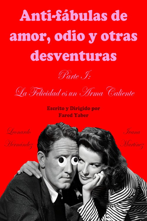 Anti-fábulas de amor, odio y otras desventuras. Parte I: La Felicidad es un Arma Caliente (2023) movie poster