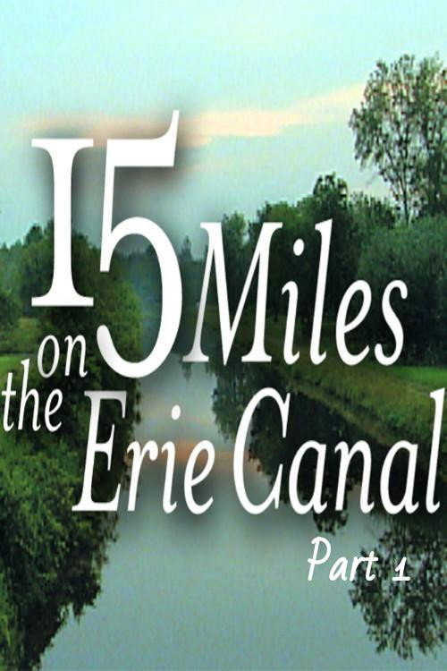15 Miles On The Erie Canal (Part 1) (2006) movie poster
