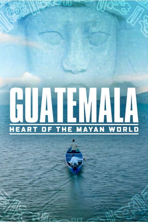 Guatemala: Heart of the Mayan World (2019) movie poster