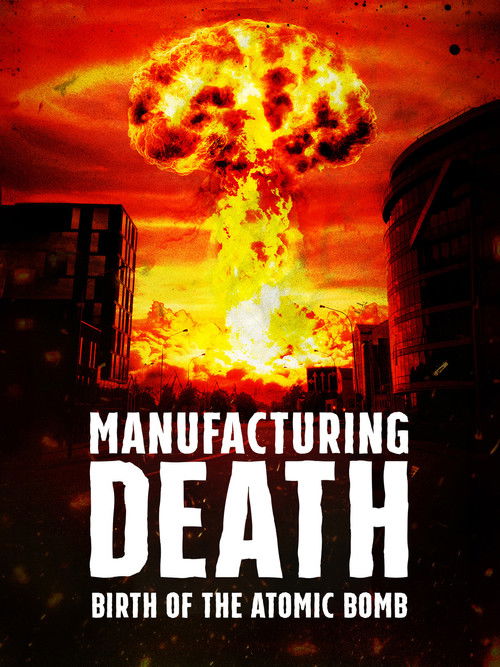 Manufacturing Death: Birth of the Atom Bomb (2023) movie poster