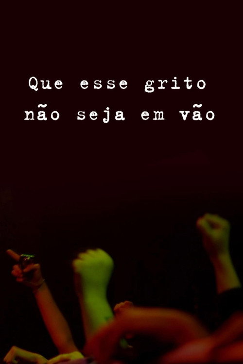Que Esse Grito Não Seja em Vão! (2012) movie poster