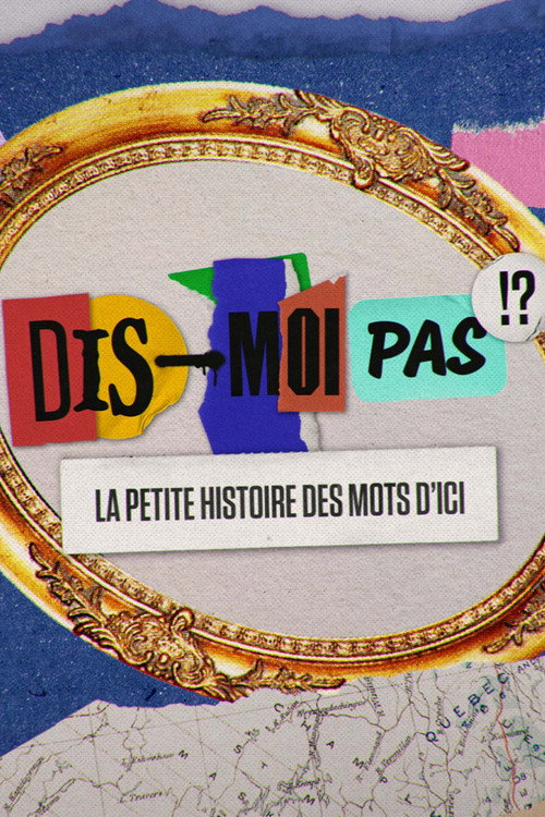 Dis-moi pas!? La petite histoire des mots d'ici (2022) TV show poster