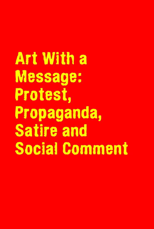 Art With a Message: Protest, Propaganda, Satire and Social Comment (1988) movie poster