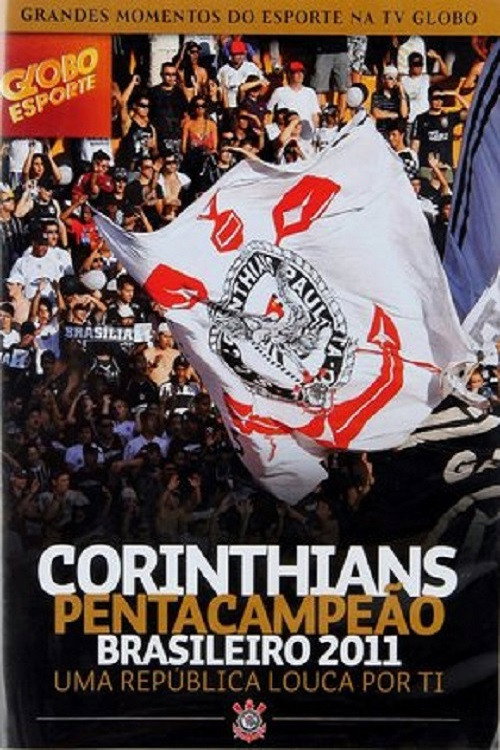 Corinthians Pentacampeão Brasileiro 2011 – Uma República Louca por Ti (2012) movie poster