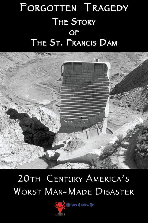 Forgotten Tragedy: The Story of the St. Francis Dam (2018) movie poster