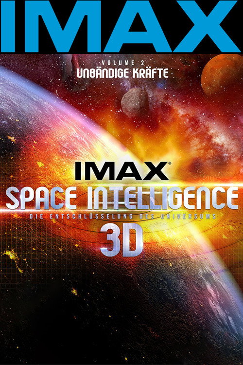 IMAX Space Intelligence 3D - Die Entschlüsselung des Universums - Vol. 2: Unbändige Kräfte (2015) movie poster