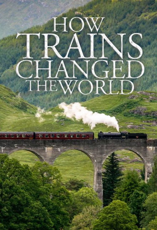 How Trains Changed the World (2018) TV show poster