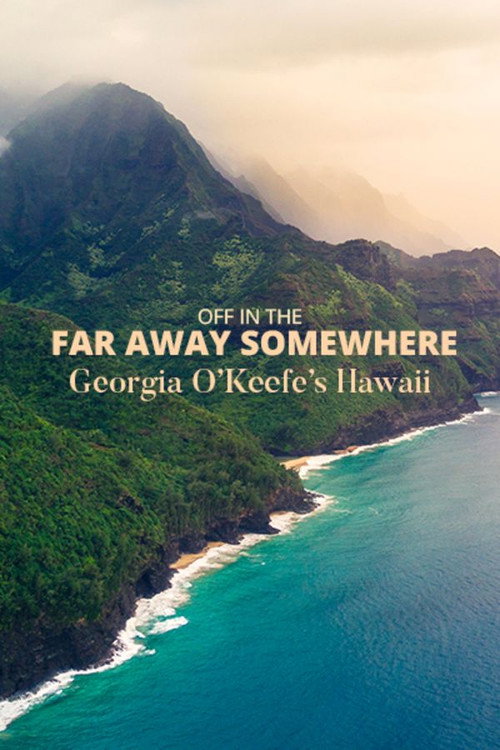 Off in the Far Away Somewhere: Georgia O’Keeffe’s Hawaii (2018) movie poster