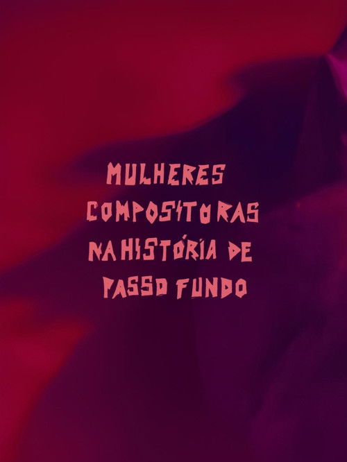 Mulheres Compositoras na História de Passo Fundo (MCHPF) (2025) movie poster