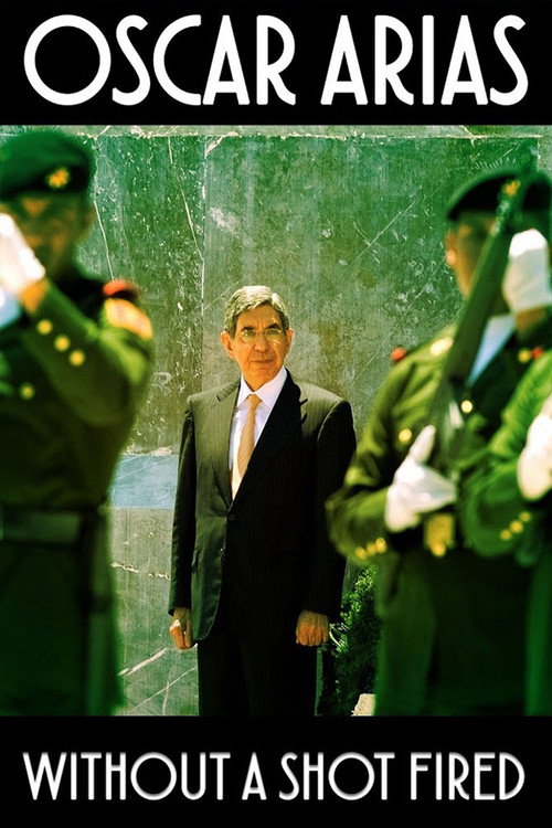 Oscar Arias: Without a Shot Fired (2017) movie poster
