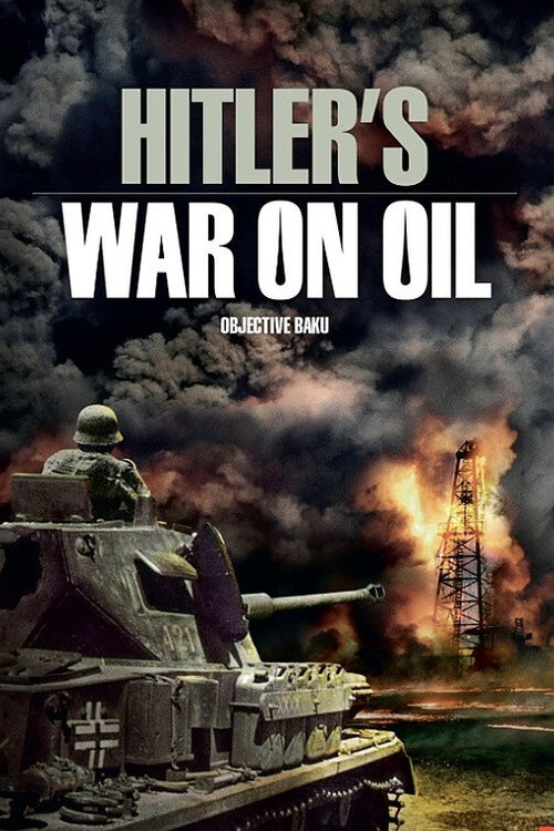 Hitler's War on Oil: Objective Baku (2015) movie poster