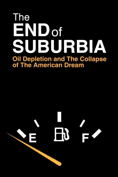 The End of Suburbia: Oil Depletion and the Collapse of the American Dream (2004) movie poster