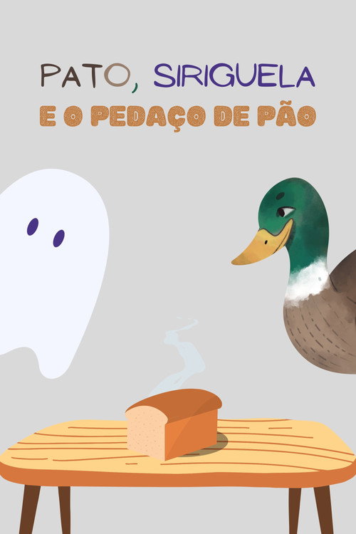 Pato, Siriguela e o Pedaço de Pão (2021) movie poster