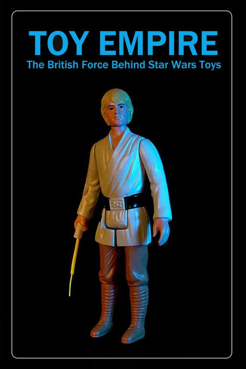 Toy Empire: The British Force Behind Star Wars Toys (2019) movie poster
