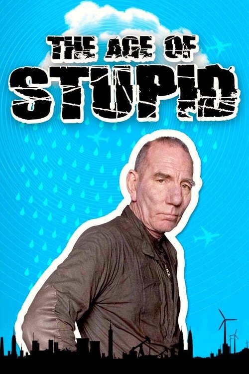 The Age of Stupid (2009) movie poster
