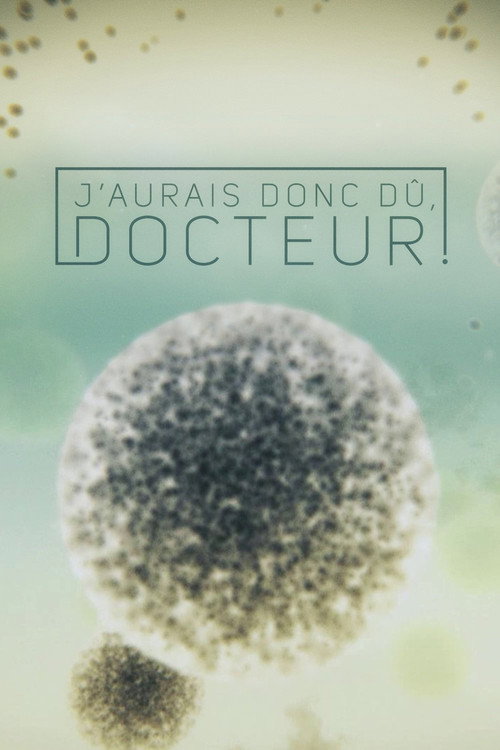 J'aurais donc dû, docteur! (2016) TV show poster