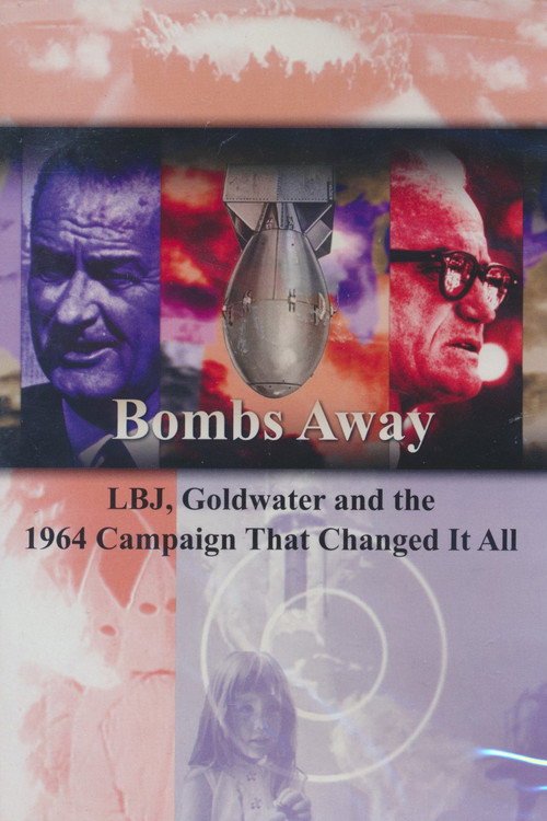 Bombs Away: LBJ, Goldwater and the 1964 Campaign That Changed It All (2014) movie poster