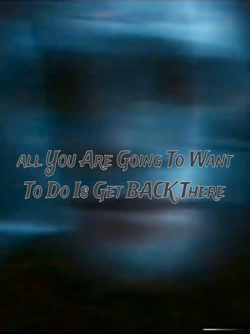 All You Are Going to Want to Do Is Get Back There (2022) movie poster