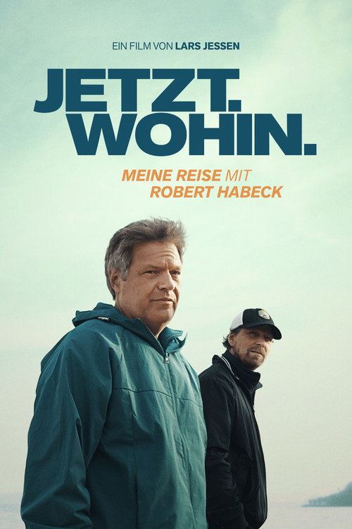 Jetzt. Wohin. - Meine Reise mit Robert Habeck (2025) movie poster