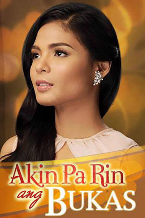 Akin Pa Rin ang Bukas (2013) TV show poster