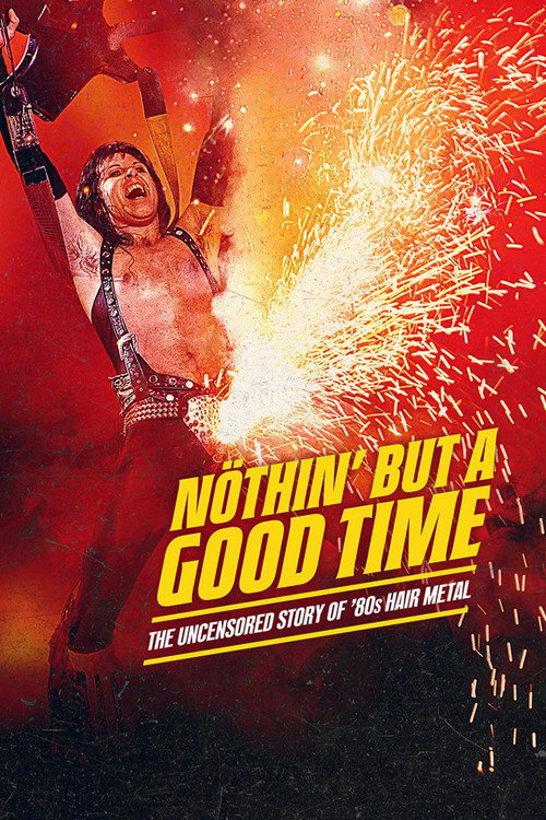 Nöthin' But a Good Time: The Uncensored Story of '80s Hair Metal (2024) TV show poster