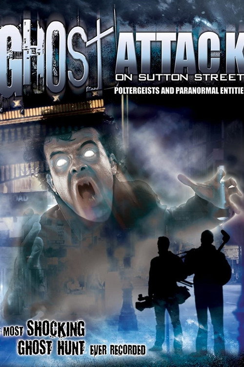 Ghost Attack on Sutton Street: Poltergeists and Paranormal Entities (2012) movie poster