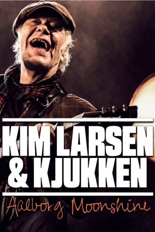 Kim Larsen & Kjukken: Live fra Aalborg Moonshine (2017) movie poster