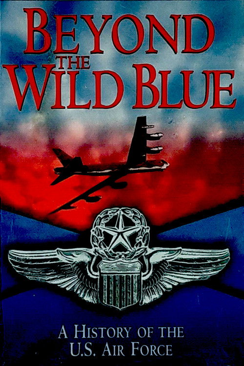Beyond the Wild Blue: A History of the U.S. Air Force (1997) TV show poster