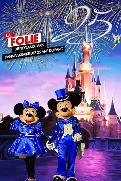 La Folie Disneyland Paris : L'Anniversaire des 25 ans du Parc (2017) movie poster