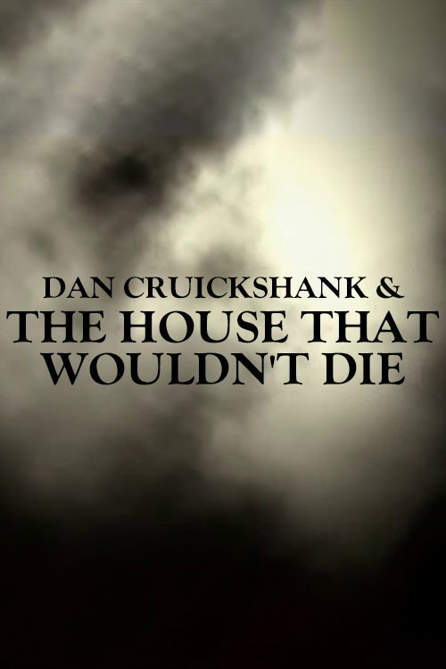 Dan Cruickshank & The House That Wouldn't Die (2003) movie poster