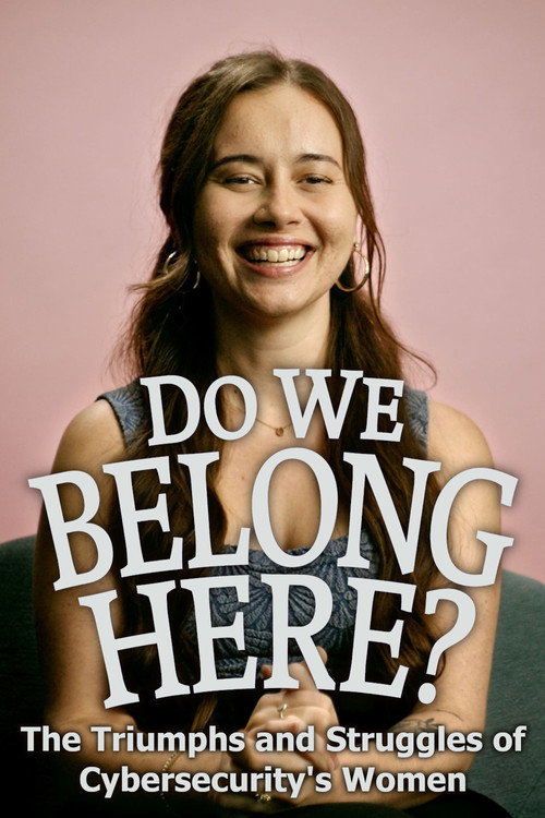Do We Belong Here: The Triumphs and Struggles of Cybersecurity's Women (2024) movie poster