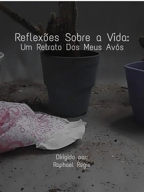 Reflexões Sobre a Vida: Um Retrato Sobre Dos Meus Avós (2024) movie poster