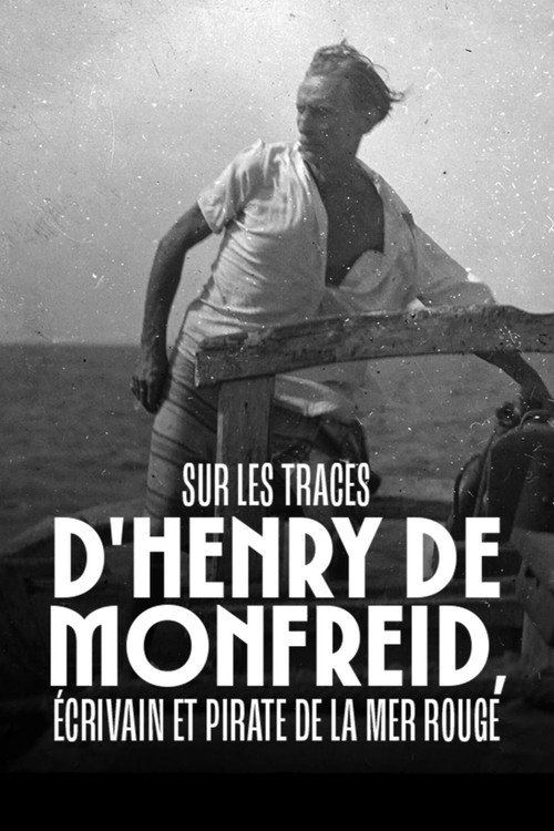 Sur les traces d'Henry de Monfreid - Écrivain et pirate de la mer Rouge (2024) movie poster
