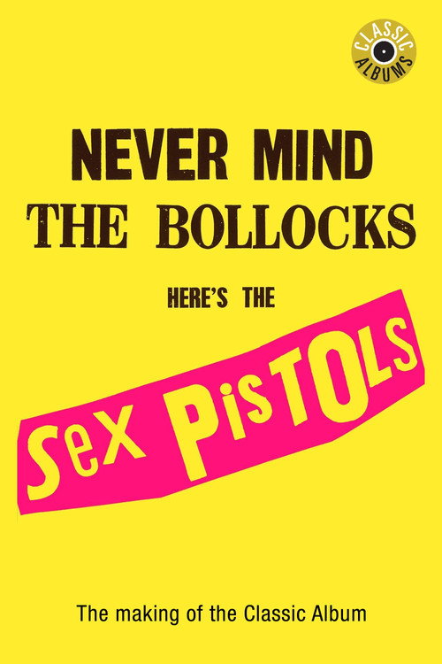 Classic Albums: Sex Pistols - Never Mind The Bollocks, Here's The Sex Pistols (2002) movie poster