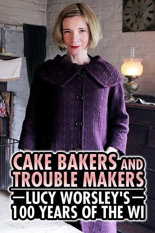 Cake Bakers & Trouble Makers: Lucy Worsley's 100 Years of the WI (2015) movie poster