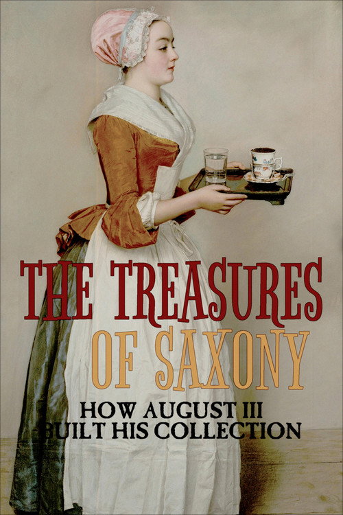 The Treasures of Saxony: How August III Built His Collection (2021) movie poster