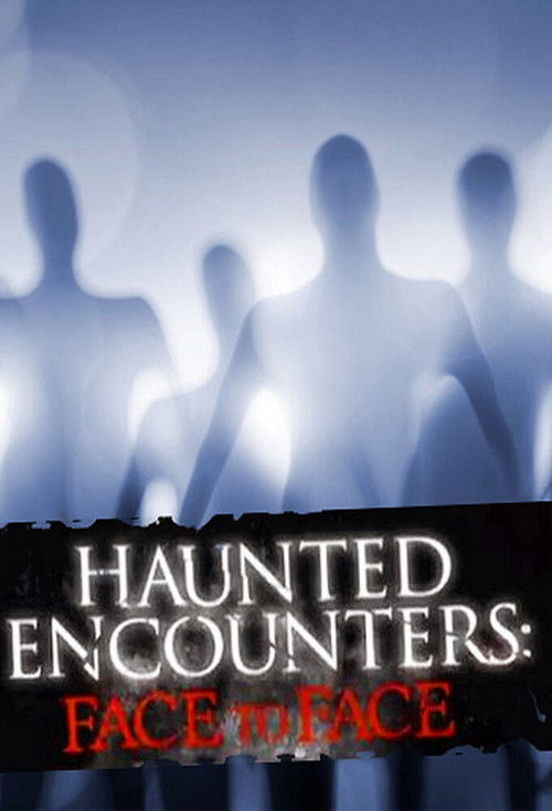 Haunted Encounters: Face to Face (2012) TV show poster