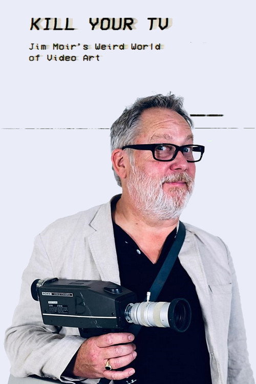 Kill Your TV: Jim Moir’s Weird World of Video Art (2019) movie poster