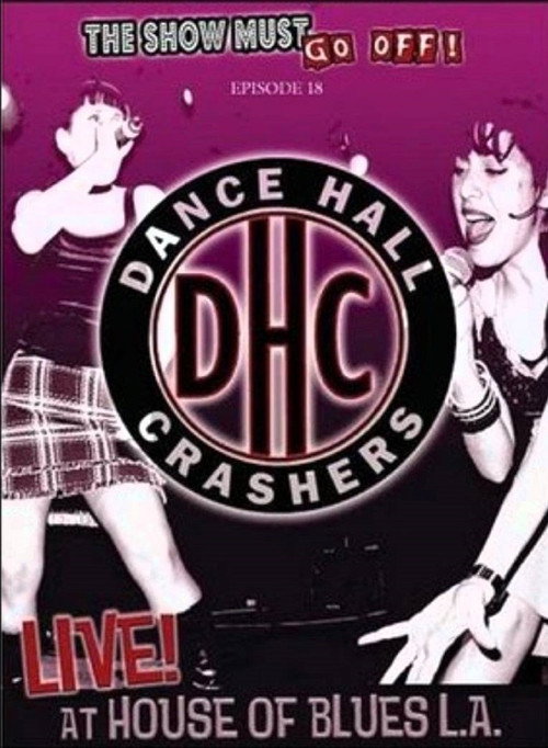 The Show Must Go Off!: Dance Hall Crashers - Live at the House of Blues L.A. (2005) movie poster