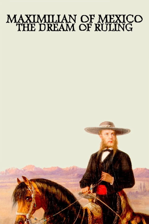 Maximilian of Mexico: The Dream of Ruling (2015) movie poster