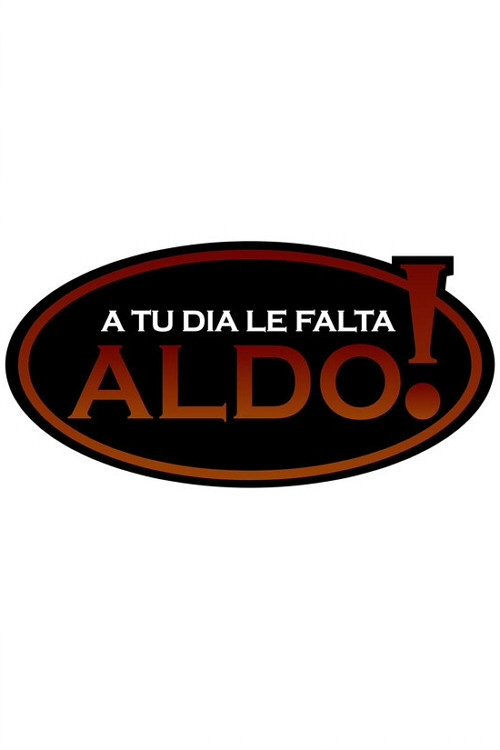 A tu día le falta Aldo! (2010) TV show poster