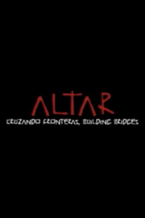ALTAR: Cruzando Fronteras, Building Bridges (2009) movie poster