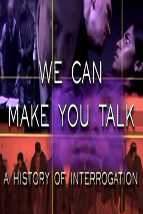We Can Make You Talk: A History of Interrogation (2004) movie poster