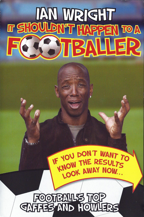 Ian Wright - It Shouldn't Happen To A Footballer (2006) movie poster