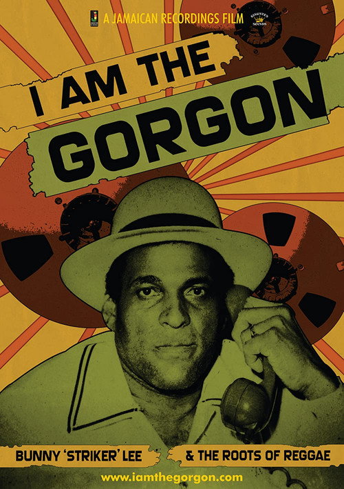 I Am the Gorgon: Bunny 'Striker' Lee and the Roots of Reggae (2013) movie poster