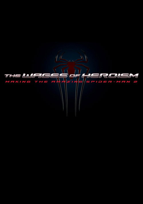 The Wages of Heroism: Making The Amazing Spider-Man 2 (2014) movie poster