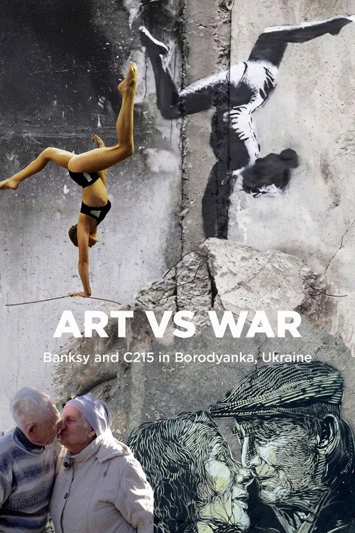 Art Vs War: Banksy And C215 In Borodianka, Ukraine (2024) movie poster