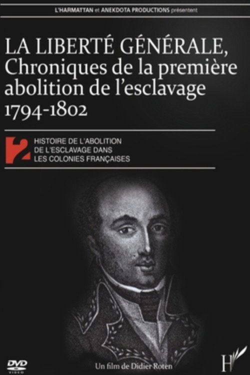 La Liberté générale : chroniques de la 1ère abolition de l'esclavage 1794-1802 (2009) movie poster