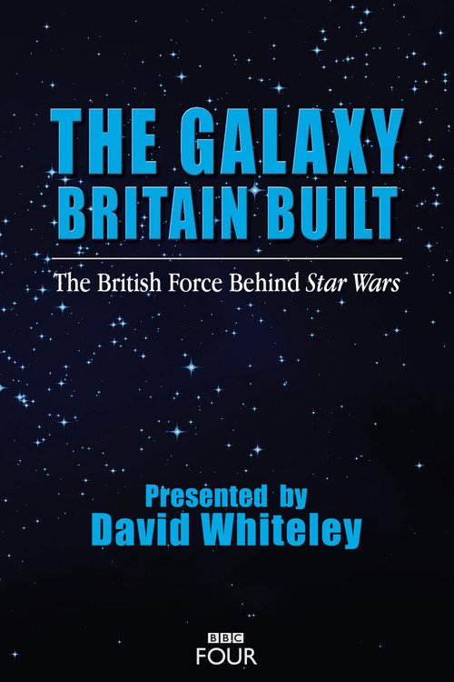 The Galaxy Britain Built: The British Force Behind Star Wars (2017) movie poster